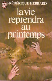 La vie reprendra au printemps - Frédérique Hébrard