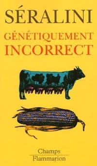 Génétiquement incorrect - Gilles-Eric Séralini