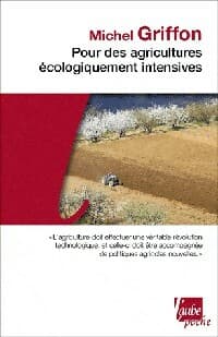 Pour des agricultures écologiquement intensives - Michel Griffon
