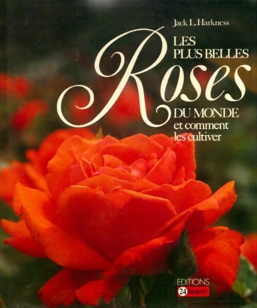 Les plus belles roses du monde et comment les cultiver - Jack L. Harkness