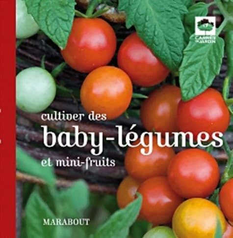 Cultiver des baby-légumes et mini fruits - Collectif