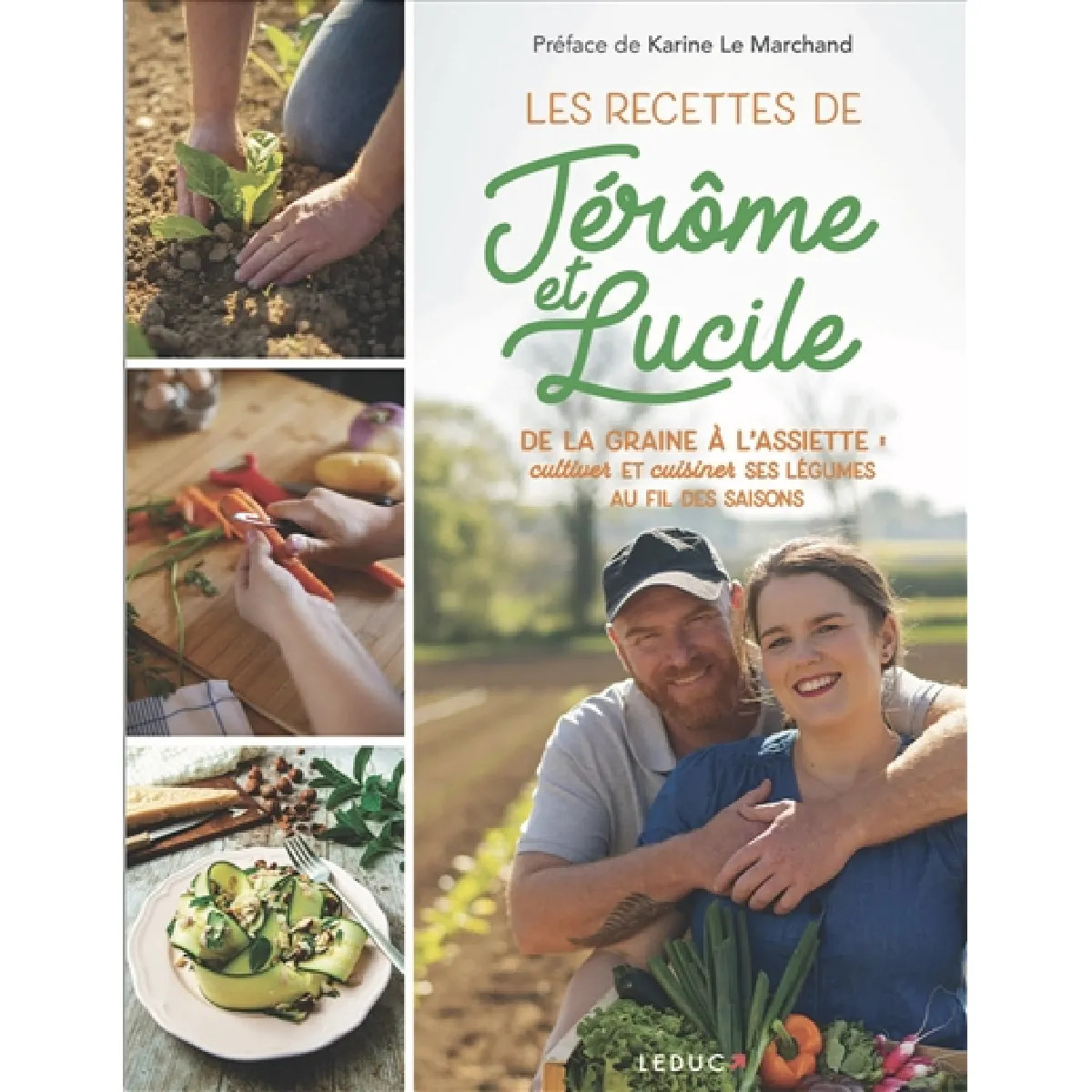 Les recettes de Jérôme et Lucile : de la graine à l'assiette : cultiver et cuisiner ses légumes au fil des saisons