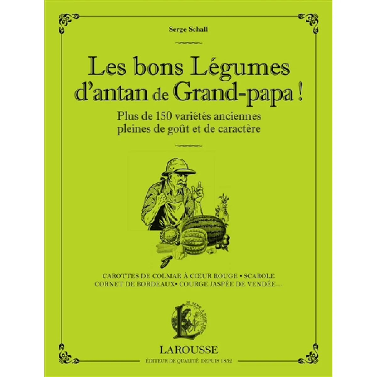 Les bons légumes d'antan de grand-papa ! : plus de 150 variétés anciennes pleines de goût et de caractère