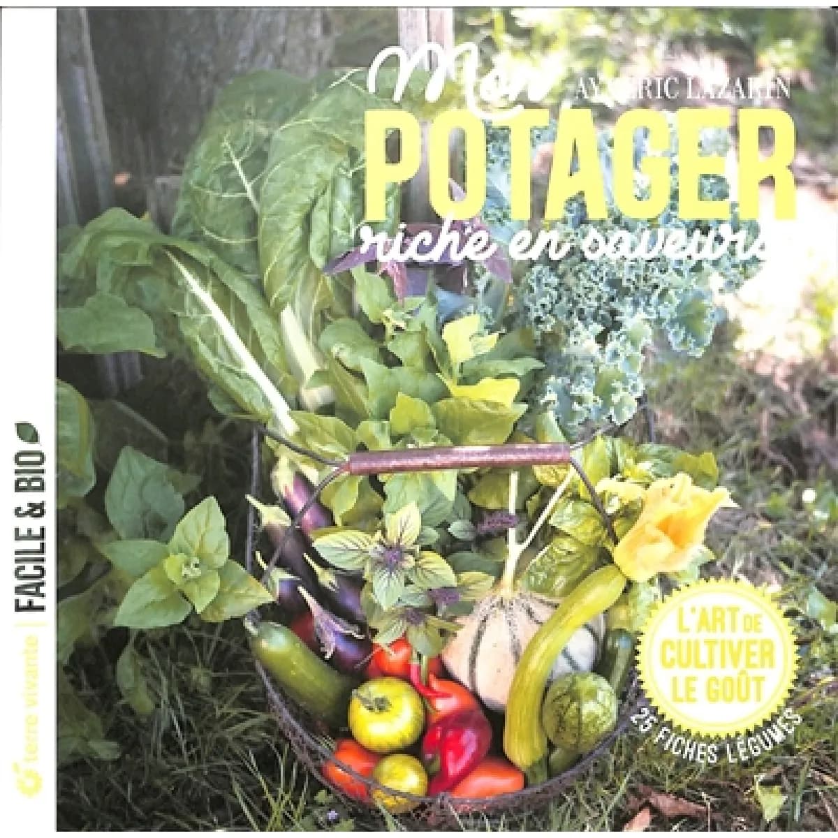 Mon potager riche en saveurs ! : l'art de cultiver le goût : 25 fiches légumes