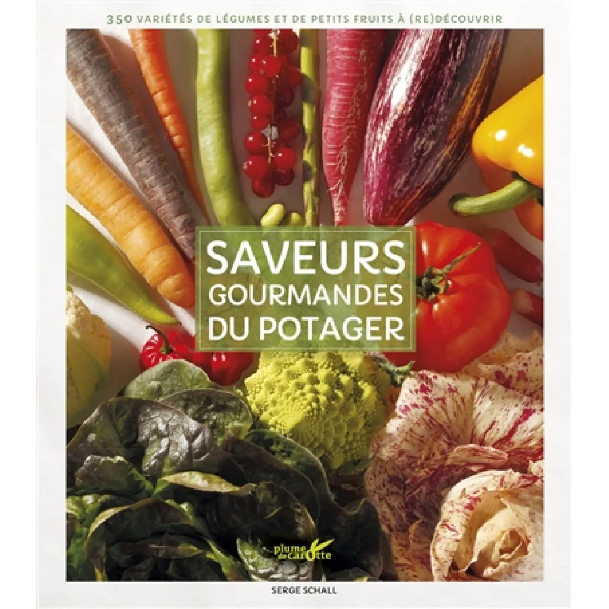 Saveurs gourmandes du potager : 350 variétés de légumes et de petits fruits à (re)découvrir